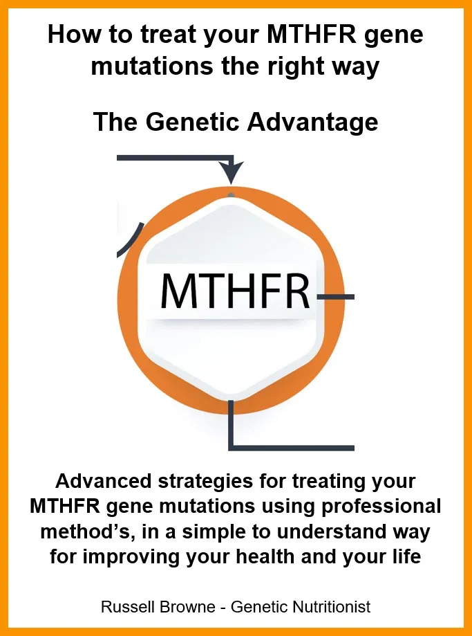 How to treat your MTHFR gene mutations the right way - the genetic advantage - author Russell Browne - Genetic Nutritionist